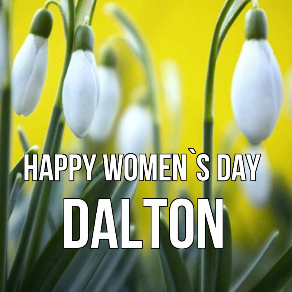 Greetings card с именем, Dalton happy women`s day весенние цветы Greetings with text for free download 